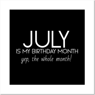 July Is My Birthday Month Yep, The Whole Month Posters and Art